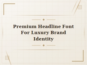 Elevating Luxury Brands with Premium Headline Typography