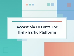 Sans-Serif Fonts for Accessible High-Traffic Platforms
